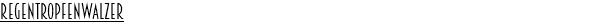 RegentropfenWAlZER